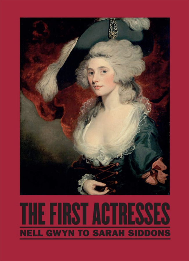 The First Actresses: Nell Gwyn to Sarah Siddons