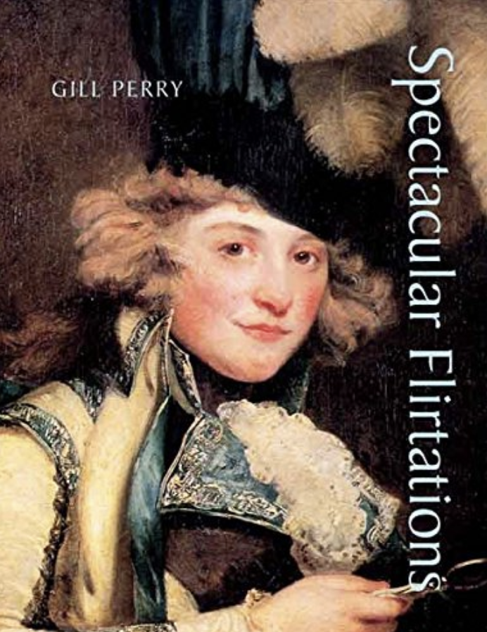 Spectacular Flirtations: Viewing the Actress in British Art 1768-1820 by Gill Perry