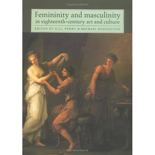 Femininity & Masculinity in 18th Century Art & Culture by Gill Perry