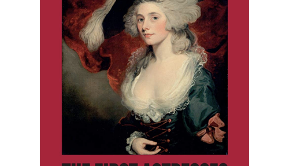 The First Actresses: Nell Gwyn to Sarah Siddons