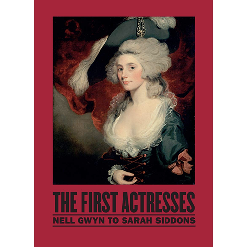 The First Actresses: Nell Gwyn to Sarah Siddons